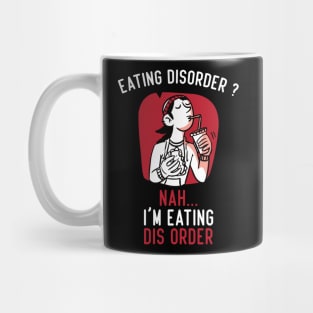 Eating Disorder Nah I'm Eating Dis Order Mug